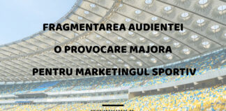 Fragmentarea audienței, o provocare majoră pentru marketingul sportiv Fragmentarea audienței, o provocare majoră pentru marketingul sportiv